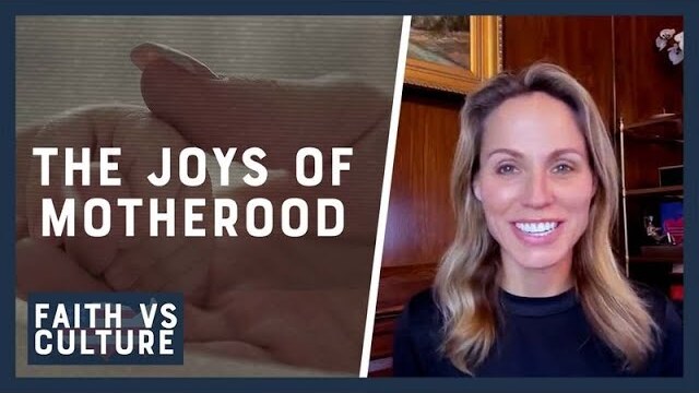 The Joys of Motherhood | Faith vs. Culture