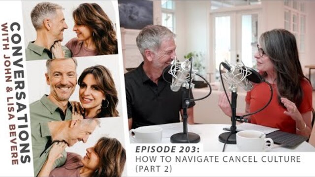 PODCAST: Conversations with John & Lisa | Ep. 203: How to Navigate Cancel Culture (part 2)