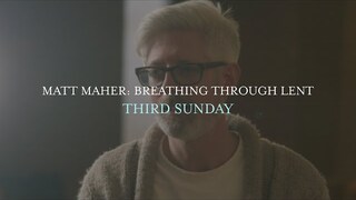 Matt Maher - Third Sunday, Breathing Through Lent