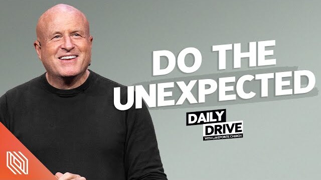 Ep. 33 🎙️ Do the Unexpected // The Daily Drive with Lakepointe Church