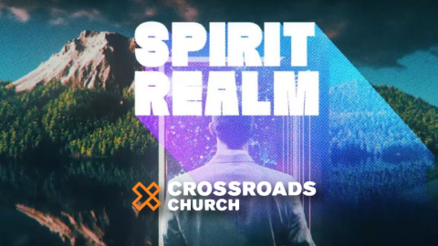 Spirit Realm | Crossroads Church