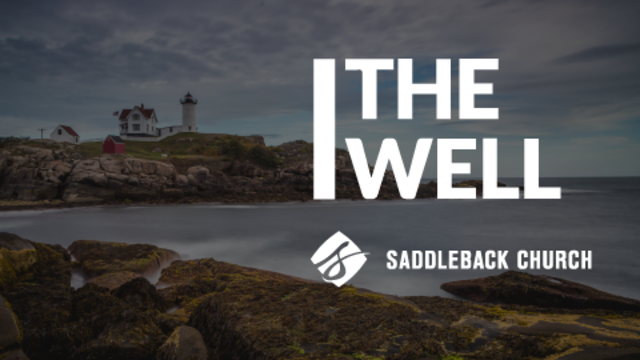 The Well | Saddleback Church