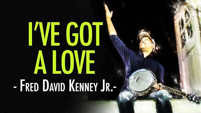 I’ve Got A Love | Music Video | Fred David Kenney Jr.