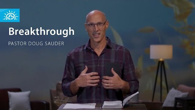 Breakthrough (Genesis 26) | Pastor Doug Sauder