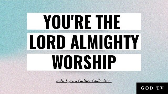 You're the Lord Almighty | Worship with Lyrics | Gather