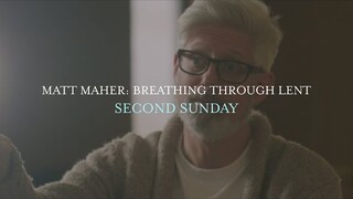 Matt Maher - Second Sunday, Breathing Through Lent