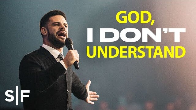 God, I Don't Understand | Steven Furtick