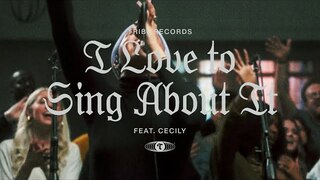 I Love To Sing About It (feat. Cecily) | Maverick City Music | TRIBL