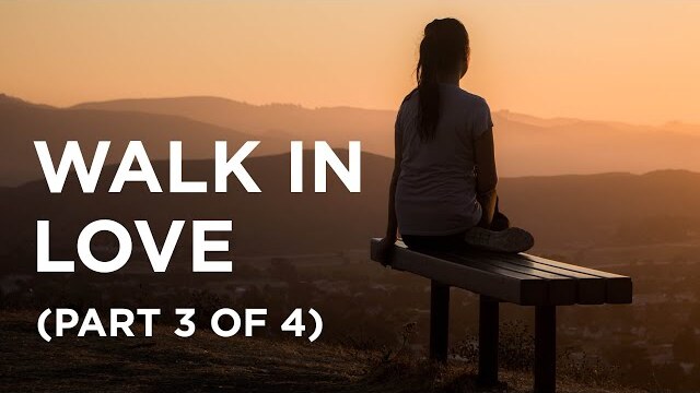 Walk in Love (Part 3 of 4) — 01/17/2022
