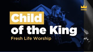 Child of the King // Live // Fresh Life Worship