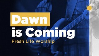 Dawn is Coming // Live // Fresh Life Worship