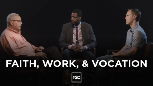 Faith, Work, & Vocation | TGC