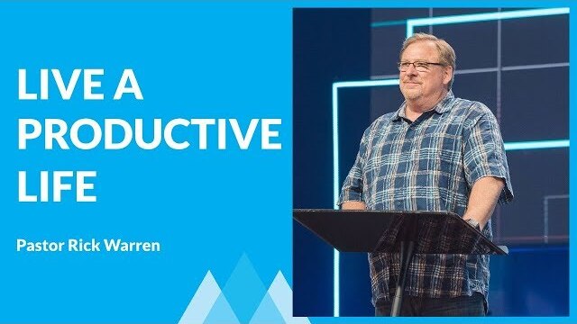 The Secrets of A Productive Life with Rick Warren
