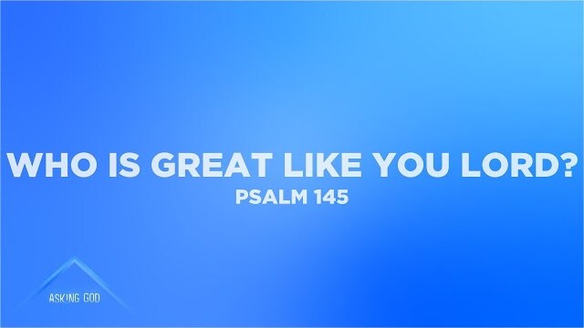 Who is Great Like You Lord? (Psalm 145) | Asking God (Part 17) | Pastor John Fabarez