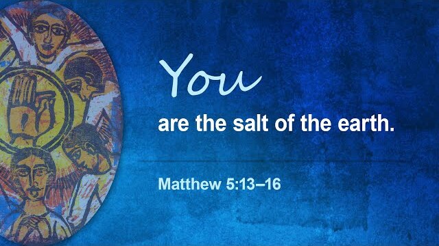 Sermon on You are the Salt of the Earth and the Light of the World by Kevin Adams