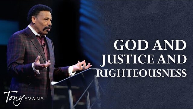 God and Justice and Righteousness | Tony Evans Sermon