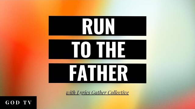 Run To The Father with Lyrics | Gather Collective