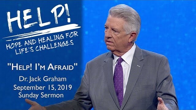 September 15, 2019 | Dr. Jack Graham | Help! I'm Afraid | Philippians 4:6-7 | Sunday Sermon