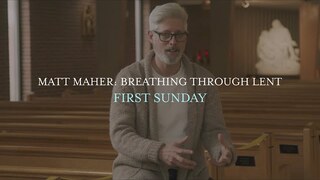 Matt Maher - First Sunday, Breathing Through Lent