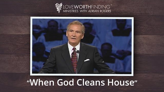Adrian Rogers: When God Cleans House #2480