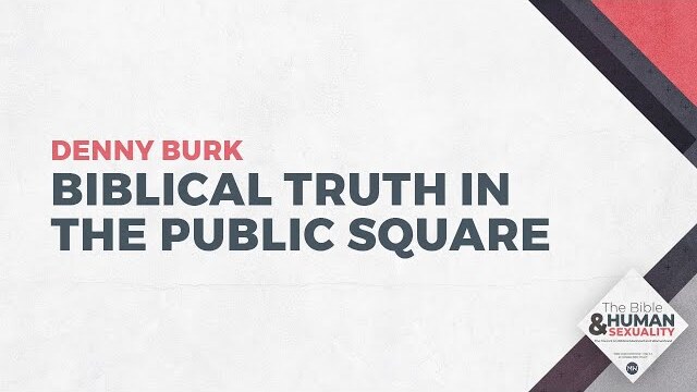 Biblical Truth in the Public Square | The Bible & Human Sexuality | Denny Burk