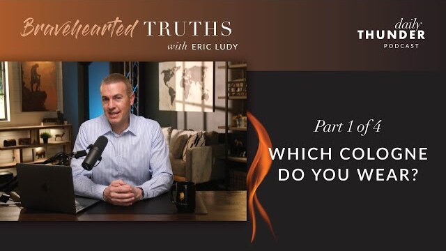Eric Ludy – Which Cologne Do You Wear? (Deciding Between the Two • 1 of 4)