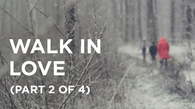 Walk in Love (Part 2 of 4) — 01/14/2022