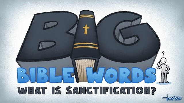 Big Bible Words: What is Sanctification? | EDGE 5th & 6th Grade Ministry | Joseph Lopez