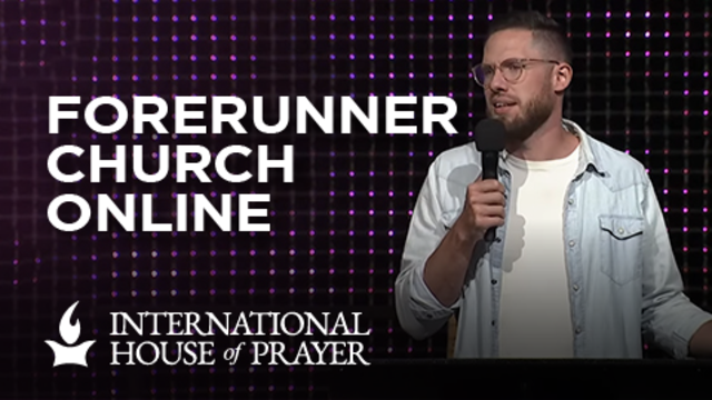 Forerunner Church Online | International House of Prayer