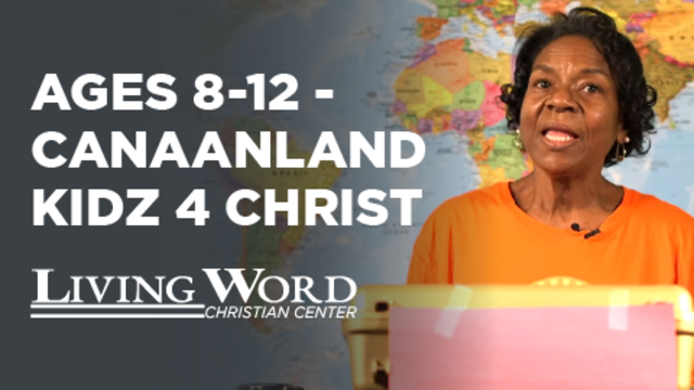 Ages 8-12 - Canaanland Kidz 4 Christ | Living Word Christian Center