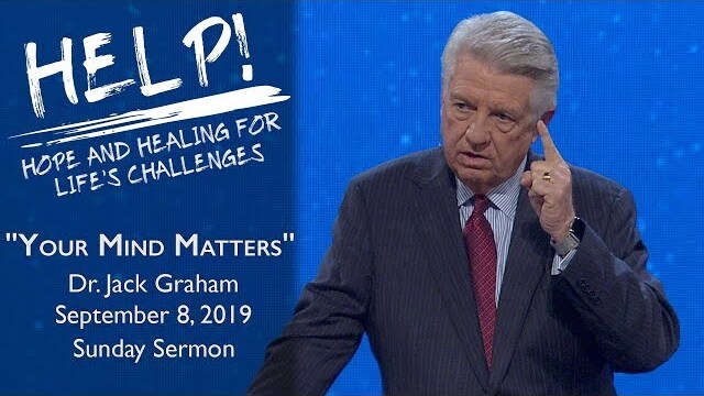 Sep. 8, 2019 | Dr. Jack Graham | Your Mind Matters | Rom. 12:2, 1 Thess. 5:13 | Sunday Sermon
