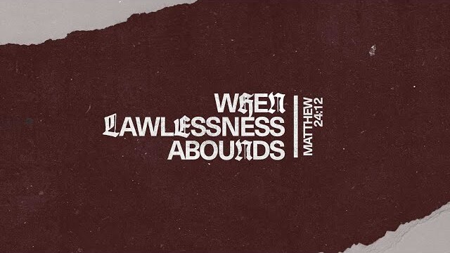 When Lawlessness Abounds (Matthew 24:12) Wednesday Service