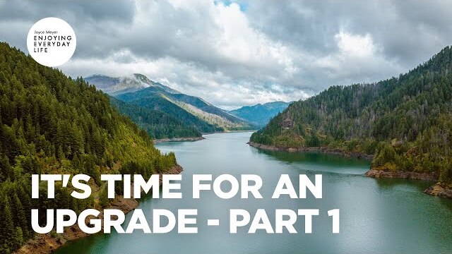 It's Time for an Upgrade - Part 1 | Joyce Meyer | Enjoying Everyday Life Teaching Moments