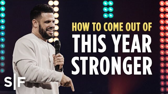 How To Come Out Of This Year Stronger | Steven Furtick