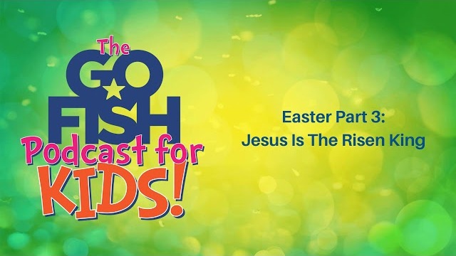 Easter Part 3: Jesus Is The Risen King