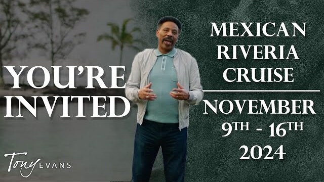 Dr. Tony Evans Invites YOU to a Cruise on the Mexican Riviera | November 9—16, 2024