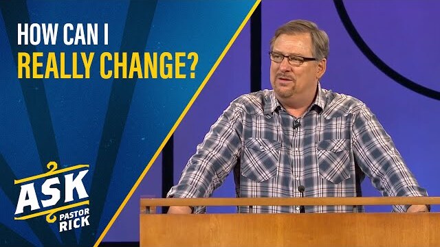 How Can I Really Change? | Ask Pastor Rick