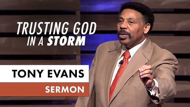 Trusting God in a Storm | Tony Evans Sermons