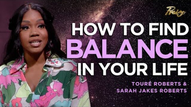 Sarah Jakes Roberts & Touré Roberts: How to Find God's Version of BALANCE | Praise on TBN