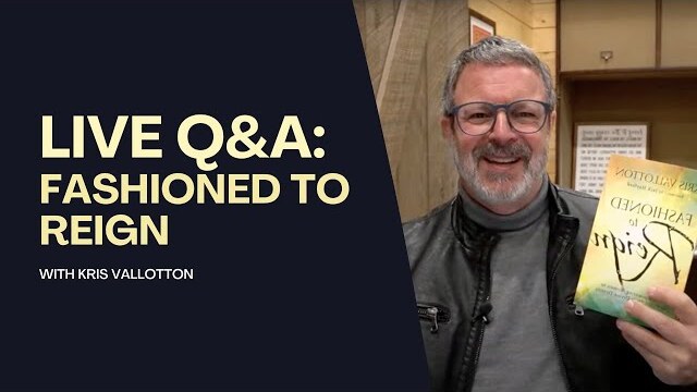 Fashioned to Reign || Live Q&A with Kris Vallotton