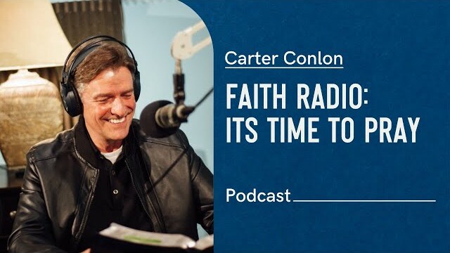 Faith Radio  | Its Time to Pray | Carter Conlon | 2018