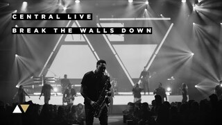 Break The Walls Down - Central Live