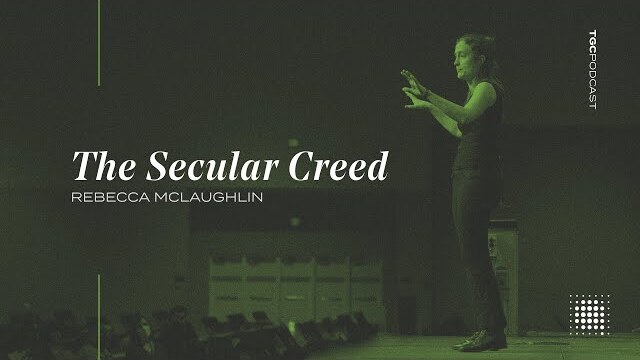 Rebecca McLaughlin | The Secular Creed | TGC Podcast