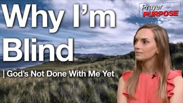 Why I'm Blind | God's Not Done With Me Yet!