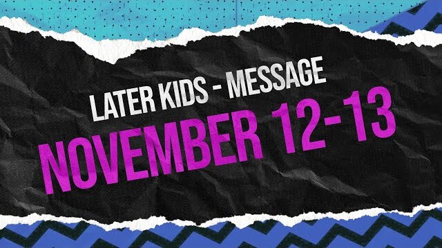 Later Kids - "Generosity" Message Week 2 - November 12-13