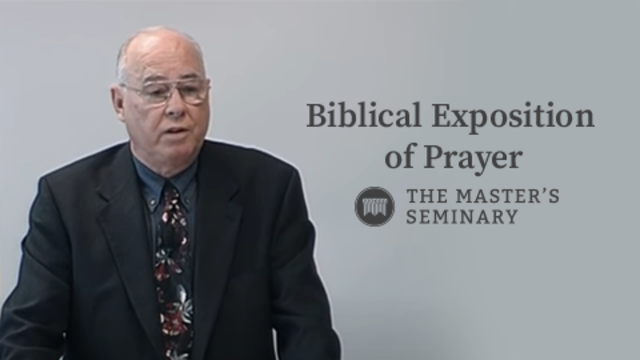 Biblical Exposition of Prayer | The Master's Seminary