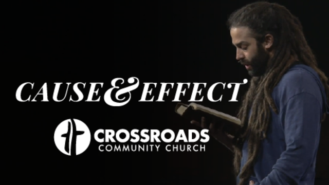 Cause & Effect | Crossroads Community Church