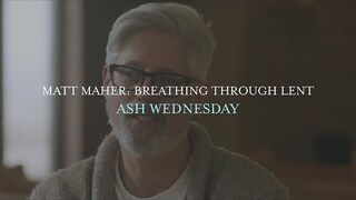 Matt Maher - Ash Wednesday, Breathing Through Lent