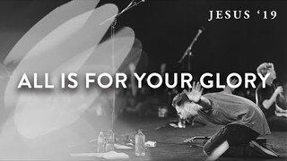 All Is for Your Glory | Steffany Gretzinger | Jeremy Riddle | Jesus Image | Jesus '19