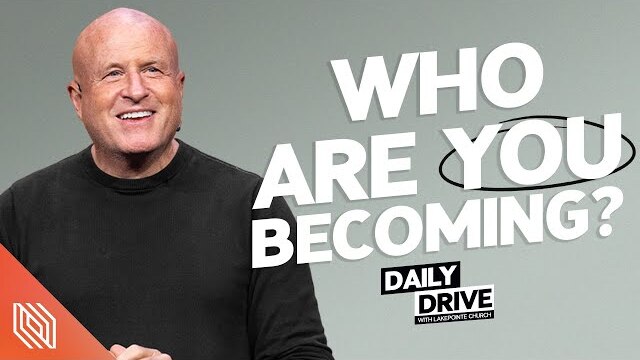 Ep. 35 🎙️ Who Are You Becoming? // The Daily Drive with Lakepointe Church